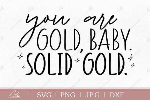 Unlocking Creative Potential with the You Are Gold Baby Solid Gold SVG, PNG Design
